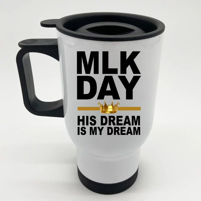 MLK Day Martin Luther King His Dream Is My Dream Front & Back Stainless Steel Travel Mug