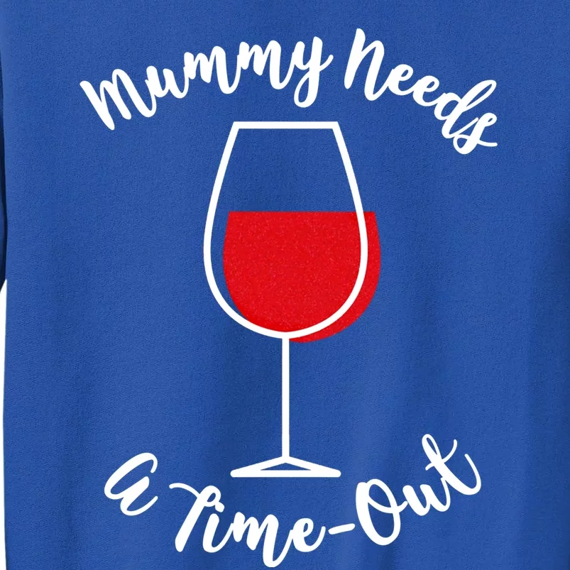 Mothers Day Mummy Needs A Timefunny Giftout Red Wine Glass Gift Tall Sweatshirt