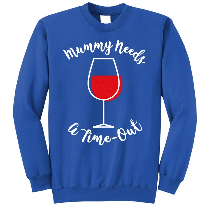 Mothers Day Mummy Needs A Timefunny Giftout Red Wine Glass Gift Tall Sweatshirt