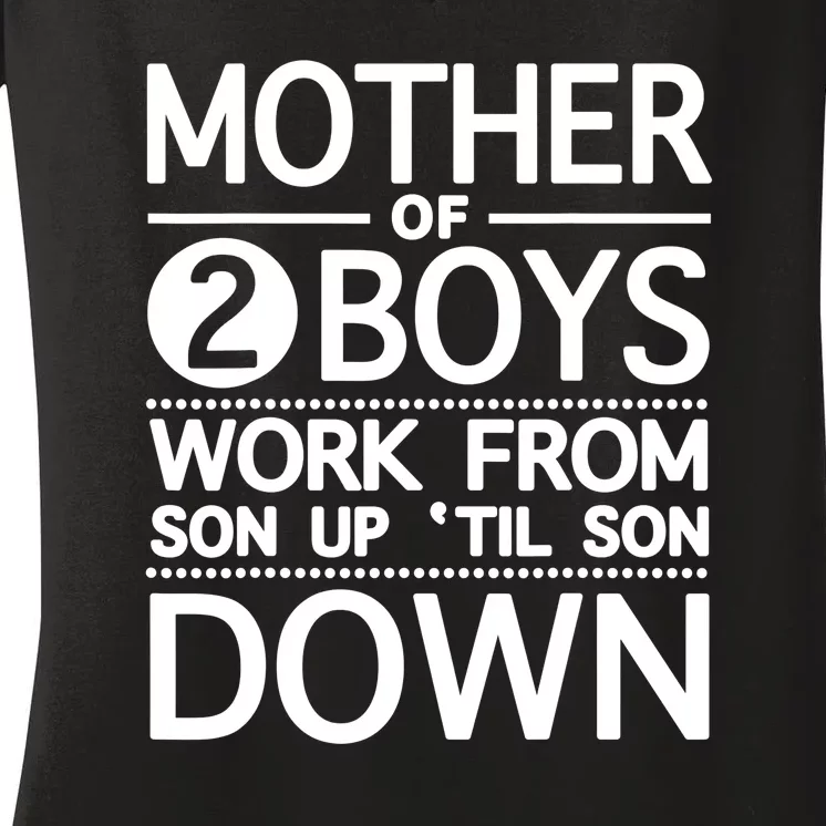 Mothers Day Mother Of 2 Boys Work From Son Up Until Son Down Women's V-Neck T-Shirt