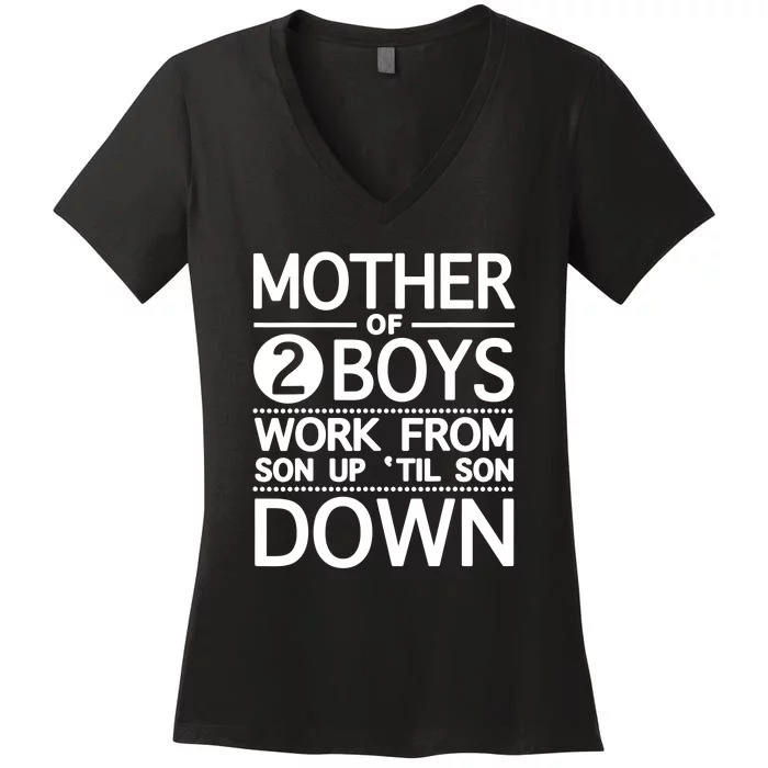 Mothers Day Mother Of 2 Boys Work From Son Up Until Son Down Women's V-Neck T-Shirt