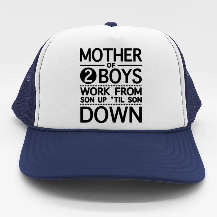 Mothers Day Mother Of 2 Boys Work From Son Up Until Son Down Trucker Hat