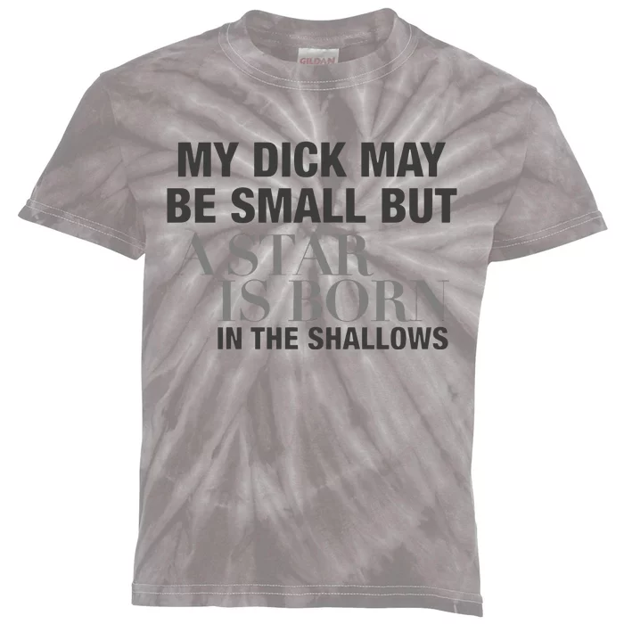 My Dick May Be Small But A Star Is Born In The Shallows Kids Tie-Dye T-Shirt