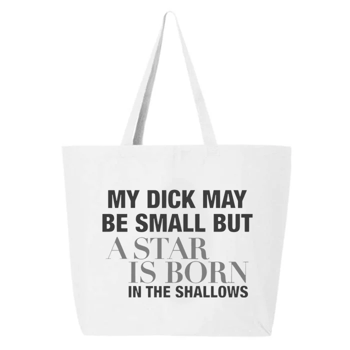 My Dick May Be Small But A Star Is Born In The Shallows 25L Jumbo Tote