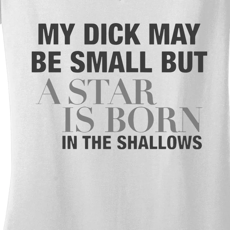 My Dick May Be Small But A Star Is Born In The Shallows Women's V-Neck T-Shirt