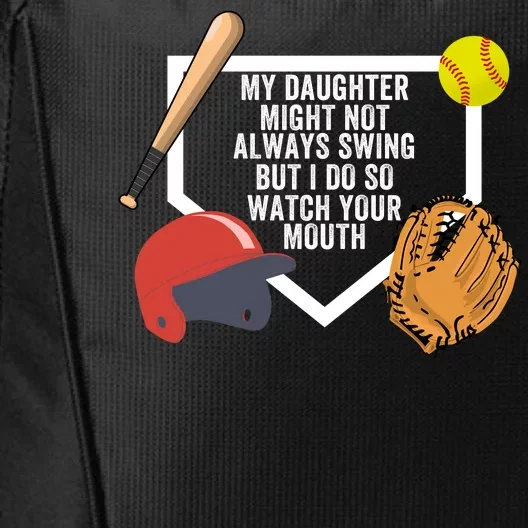 My Daughter Might Not Always Swing But I Do So Watch Your Mouth City Backpack