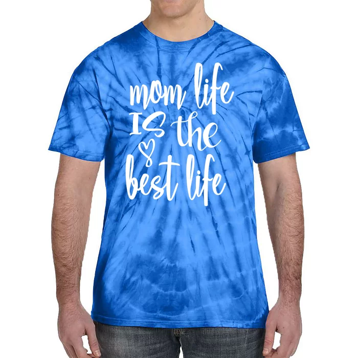 Mother's Day Mom Life Is The Best Life Heart Meaningful Gift Tie-Dye T-Shirt