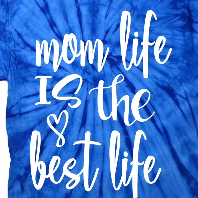 Mother's Day Mom Life Is The Best Life Heart Meaningful Gift Tie-Dye T-Shirt