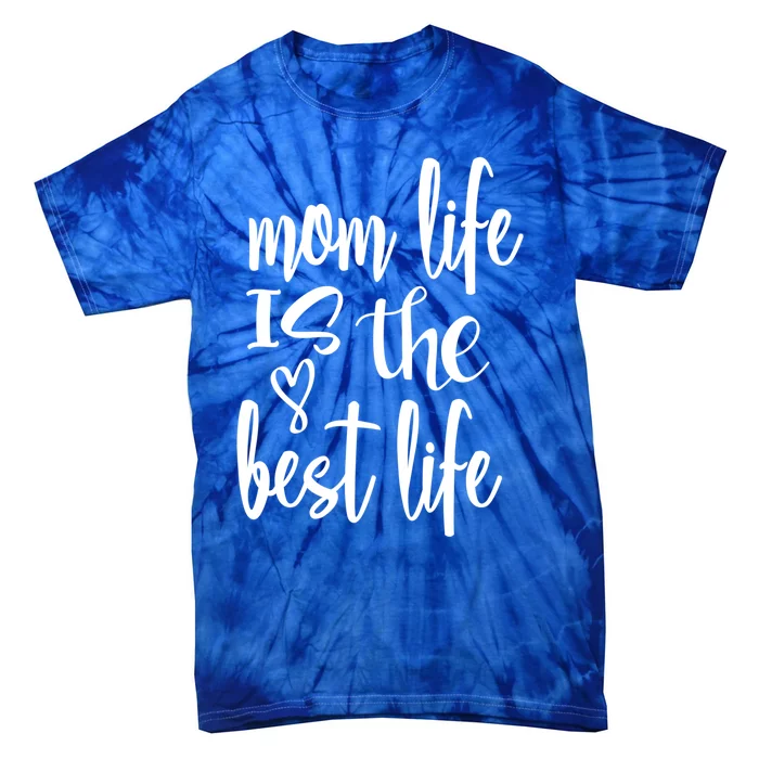 Mother's Day Mom Life Is The Best Life Heart Meaningful Gift Tie-Dye T-Shirt