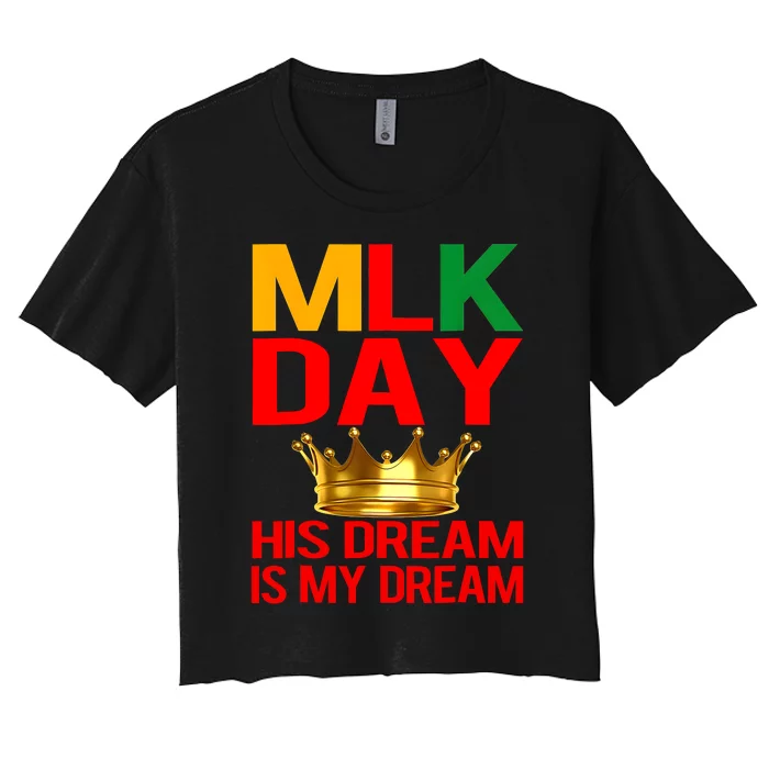 Mlk Day Martin Luther King His Dream Is My Dream Women's Crop Top Tee