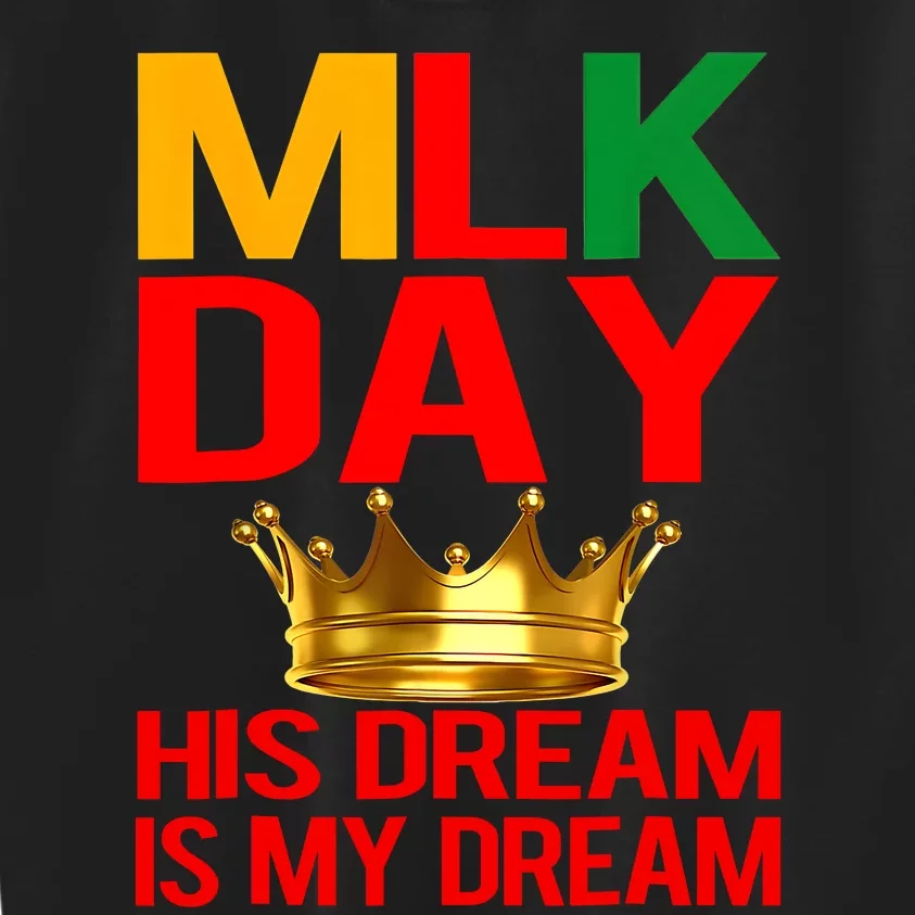 Mlk Day Martin Luther King His Dream Is My Dream Kids Sweatshirt