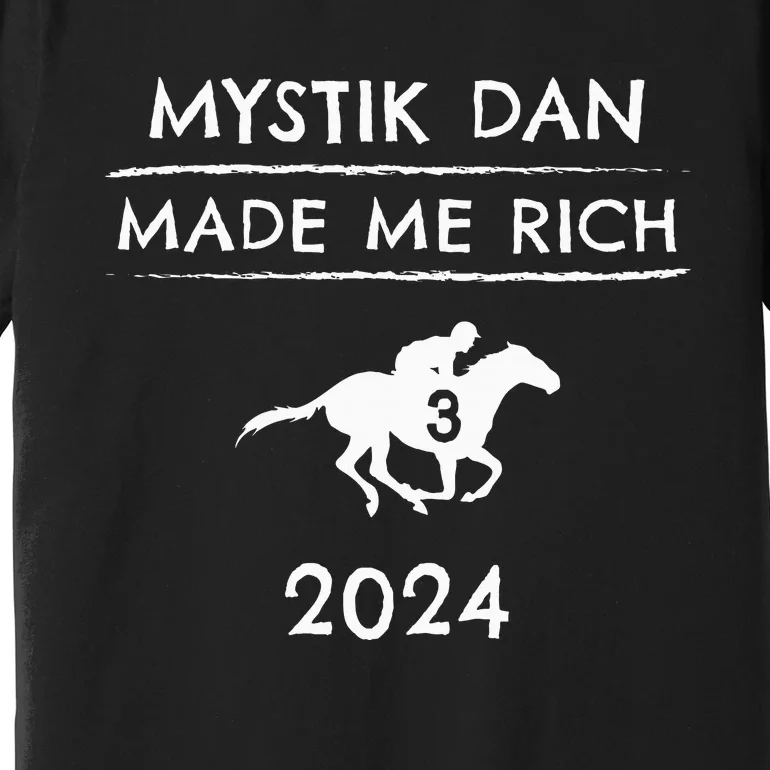 Mystik Dan Made Me Rich 2024 Winner Betting Horse Racing Premium T-Shirt