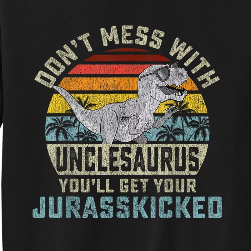 Mens Don't Mess With Unclesaurus You'll Get Jurasskicked Uncle Tall Sweatshirt