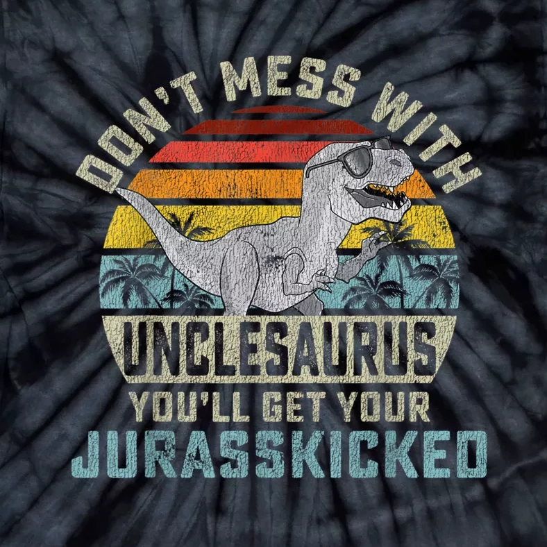 Mens Don't Mess With Unclesaurus You'll Get Jurasskicked Uncle Tie-Dye T-Shirt