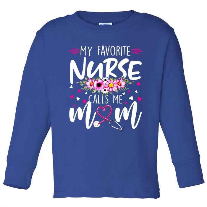 Mothers Day My Favorite Nurse Calls Me Mom Cute Flowers Gift Toddler Long Sleeve Shirt