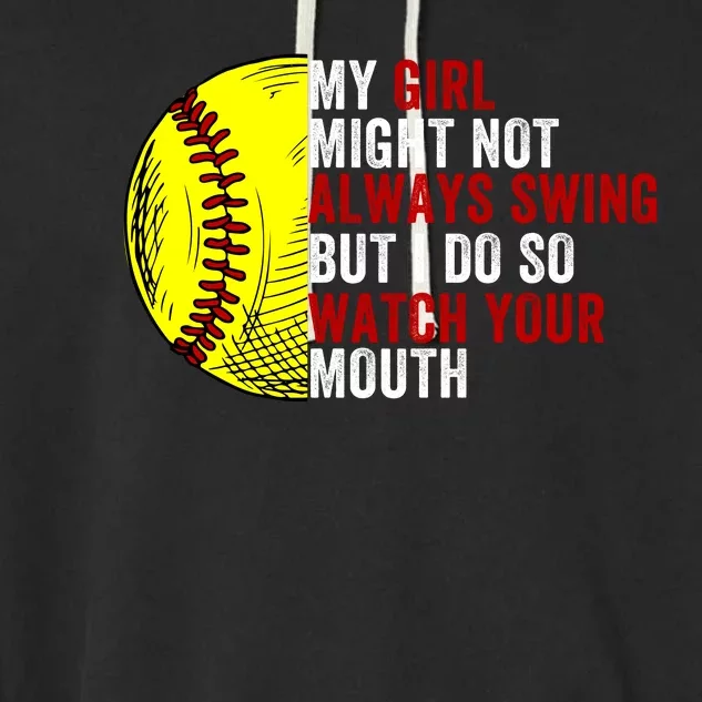 My Daughter Might Not Always Swing But I Do So Watch Your Mouth Softball Player Garment-Dyed Fleece Hoodie