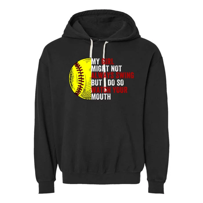 My Daughter Might Not Always Swing But I Do So Watch Your Mouth Softball Player Garment-Dyed Fleece Hoodie