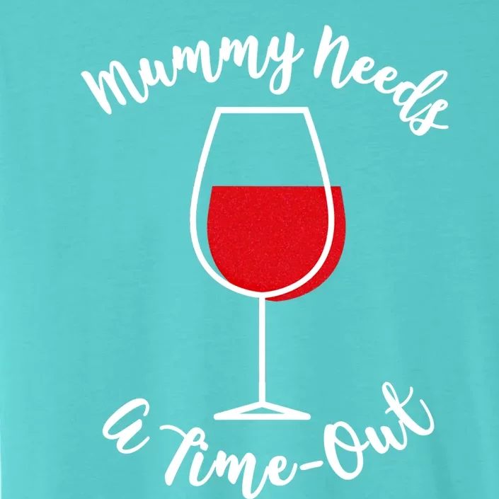 Mothers Day Mummy Needs A Timemeaningful Giftout Red Wine Glass Gift ChromaSoft Performance T-Shirt