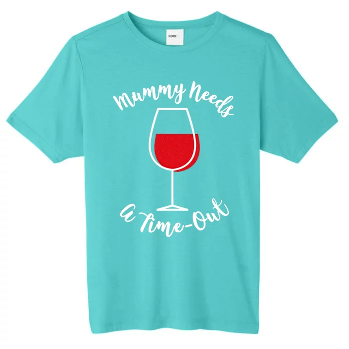 Mothers Day Mummy Needs A Timemeaningful Giftout Red Wine Glass Gift ChromaSoft Performance T-Shirt