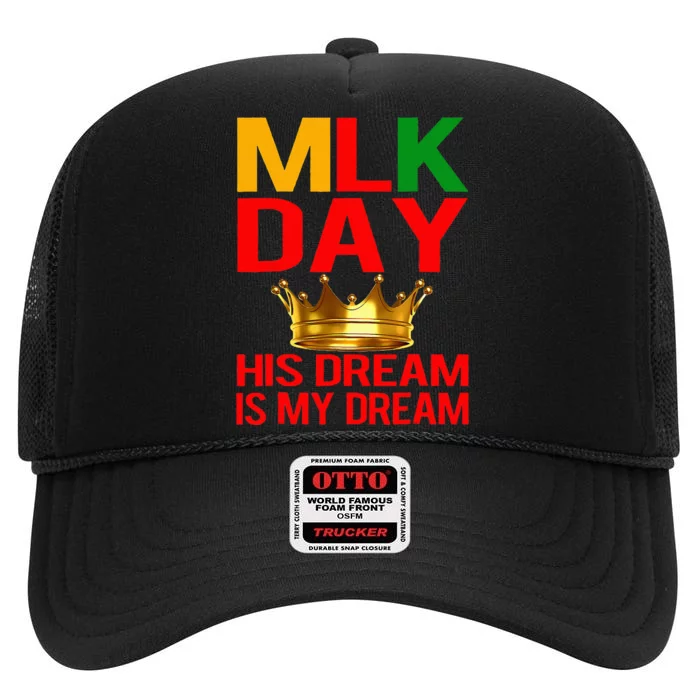 Mlk Day Martin Luther King His Dream Is My Dream High Crown Mesh Trucker Hat