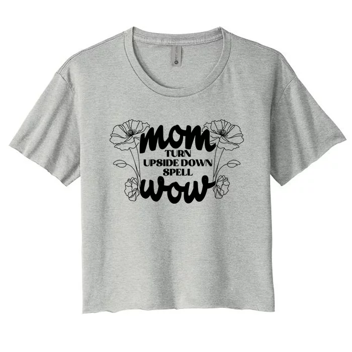 Mothers Day Mom Turn Upside Down Spell Wow Women's Crop Top Tee