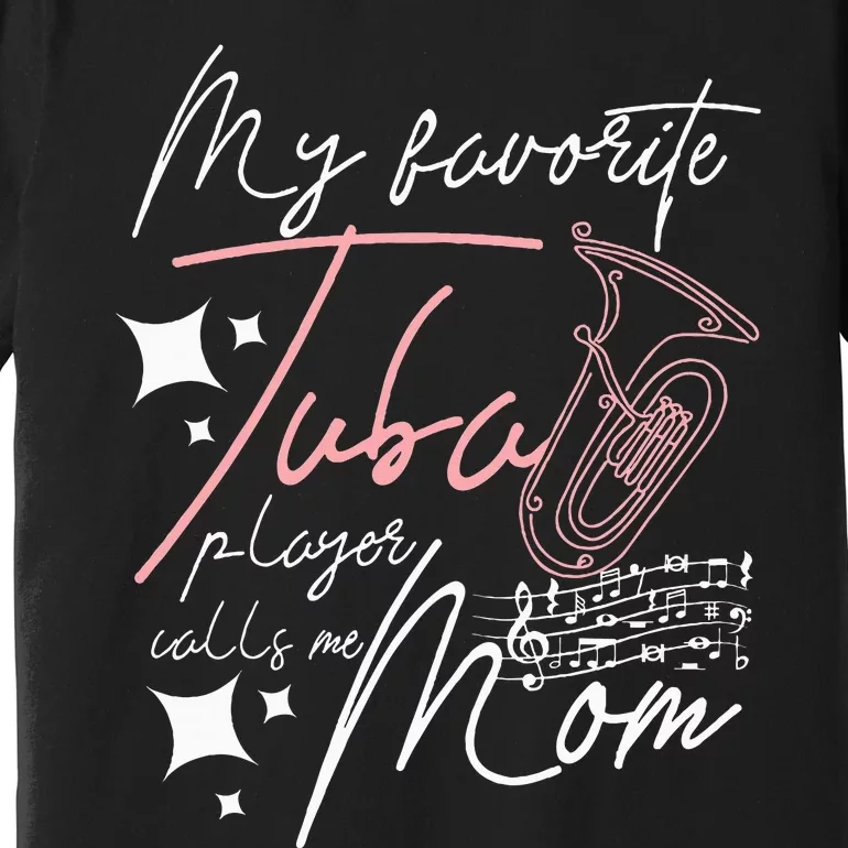 Mothers Day My Favorite Tuba Player Calls Me Mom Premium T-Shirt