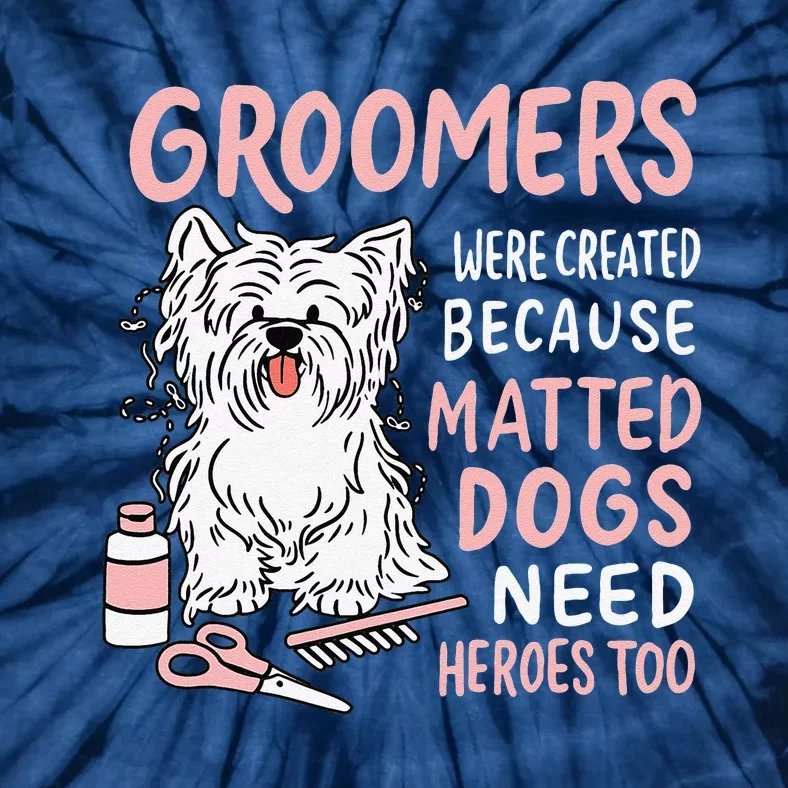 Matted Dogs Need Heroes Too Funny Dog Groomer Tie-Dye T-Shirt