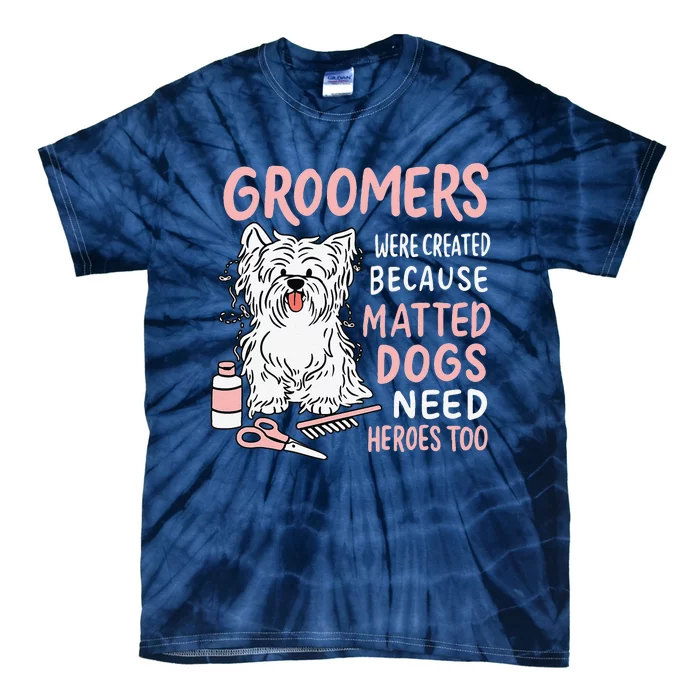 Matted Dogs Need Heroes Too Funny Dog Groomer Tie-Dye T-Shirt