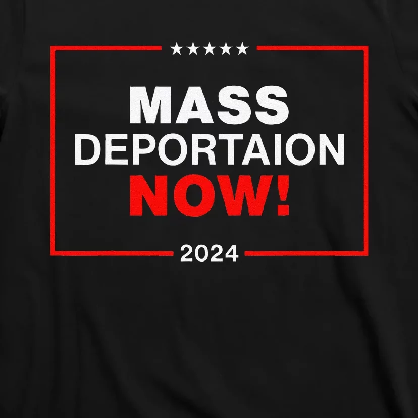 Mass Deportation Now 2024 T-Shirt