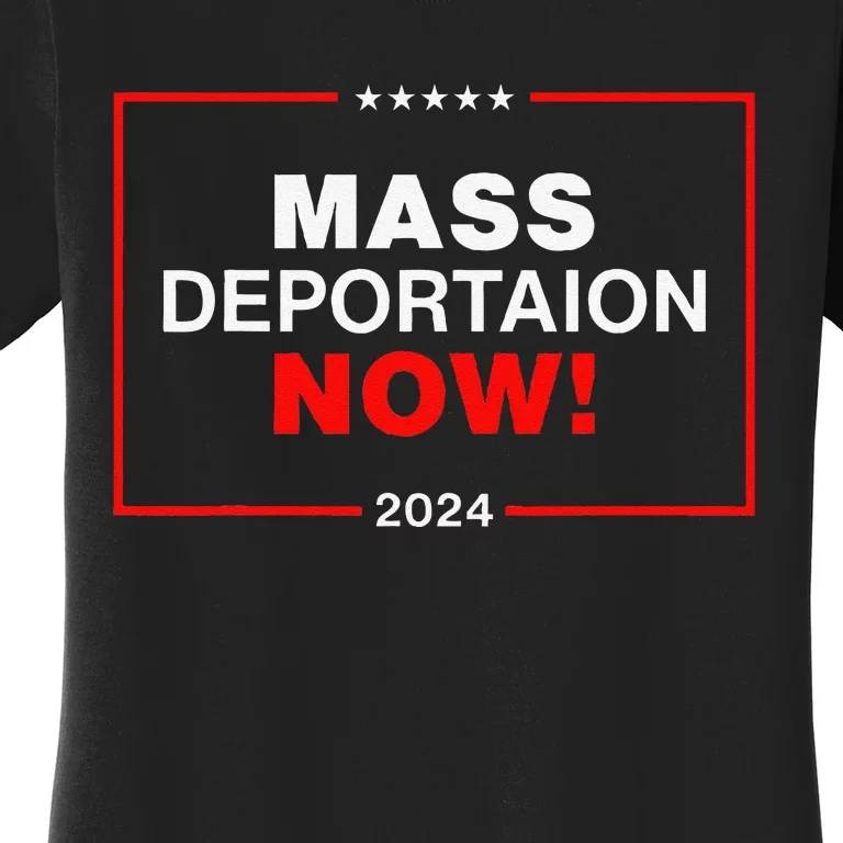 Mass Deportation Now 2024 Women's T-Shirt