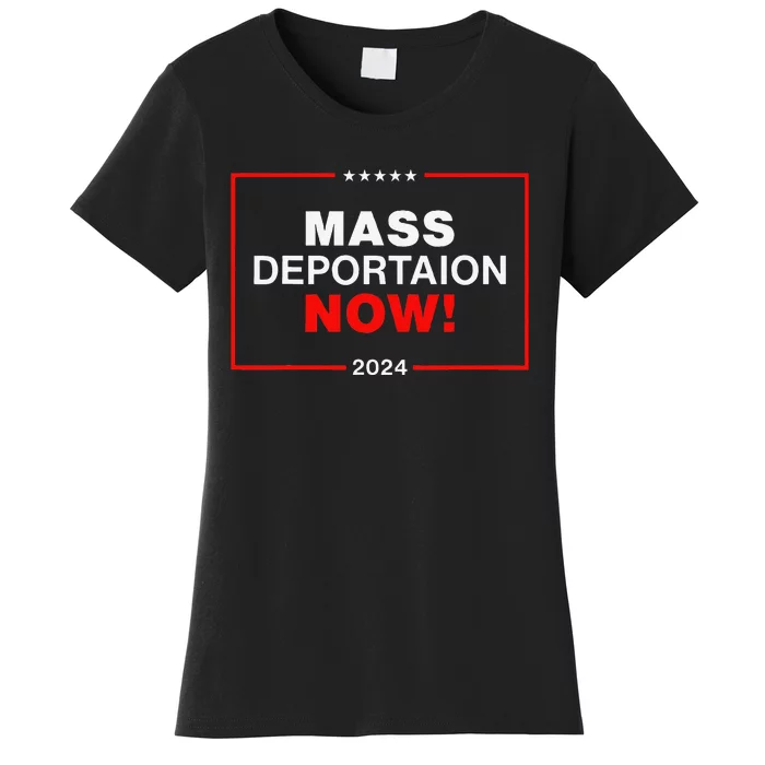 Mass Deportation Now 2024 Women's T-Shirt