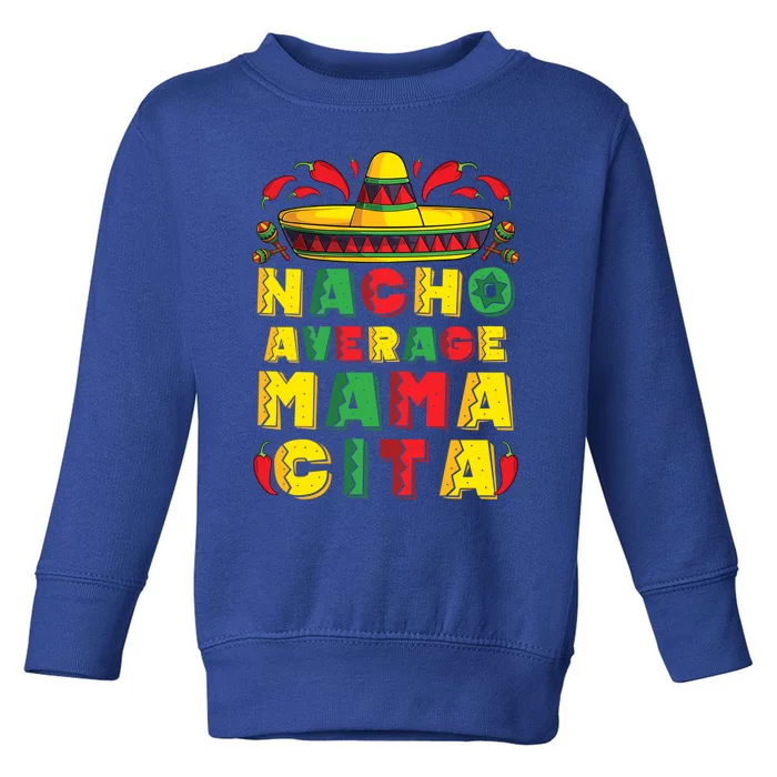 Mexican Dress Nacho Average Mamacita Cinco De Mayo Pregnancy Great Gift Toddler Sweatshirt