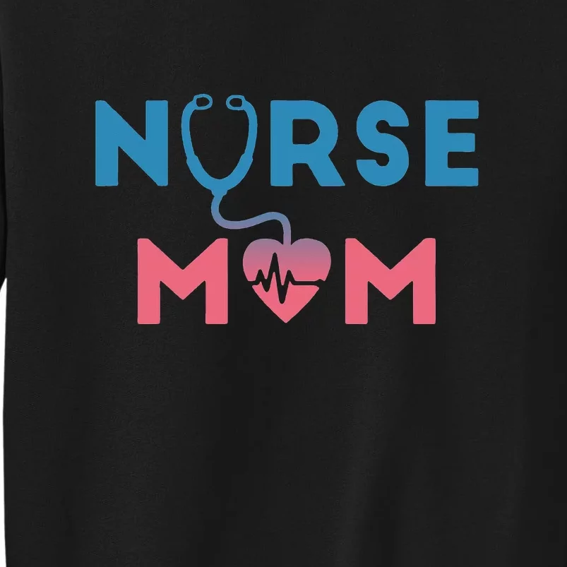 Mother's Day Nurse Mom Stethoscope Gift Tall Sweatshirt