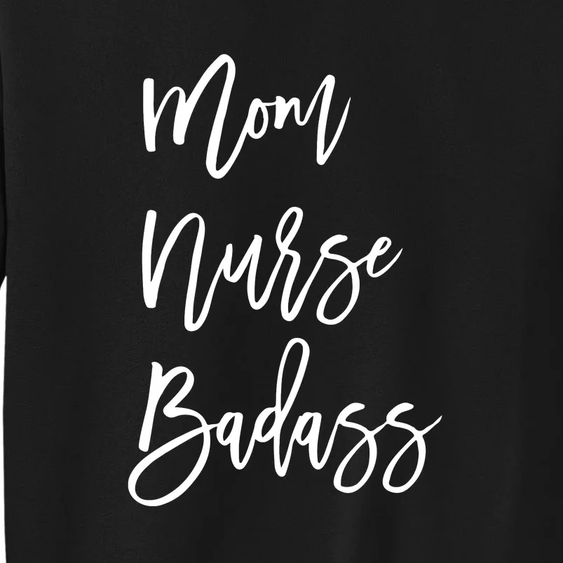 Mother's Day Nurse Mom Badass Gift Tall Sweatshirt