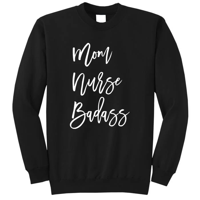 Mother's Day Nurse Mom Badass Gift Tall Sweatshirt