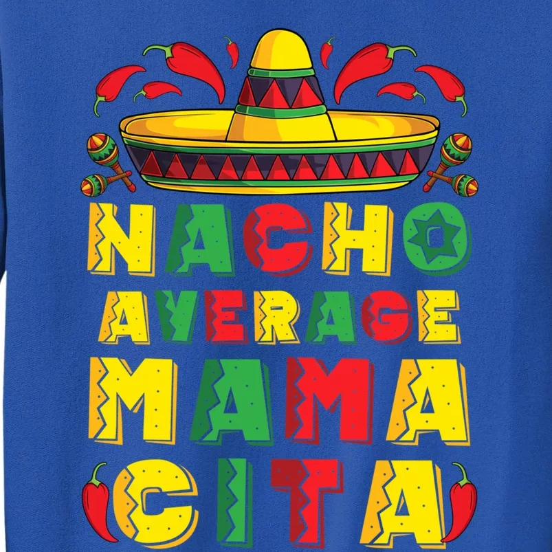 Mexican Dress Nacho Average Mamacita Cinco De Mayo Pregnancy Great Gift Tall Sweatshirt