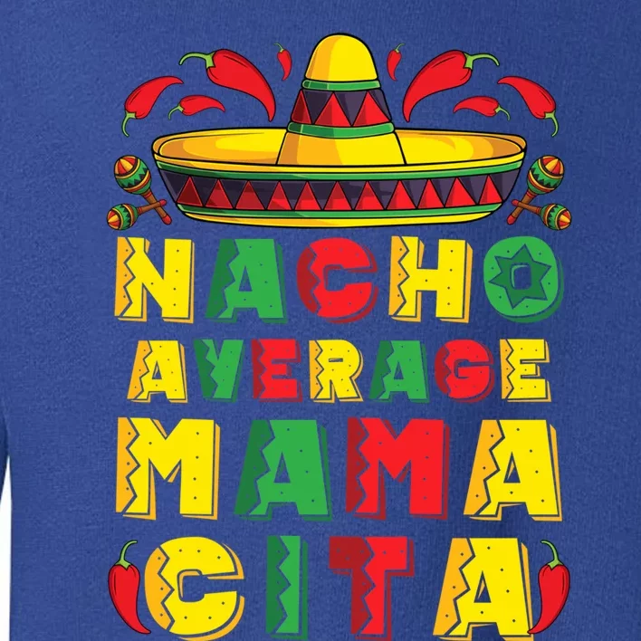 Mexican Dress Nacho Average Mamacita Cinco De Mayo Pregnancy Great Gift Toddler Sweatshirt