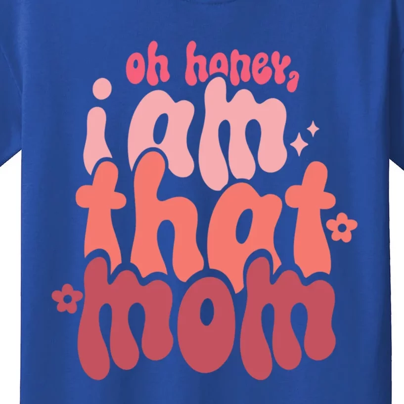 Mothers Day Oh Honey I Am That Mom Gift Kids T-Shirt