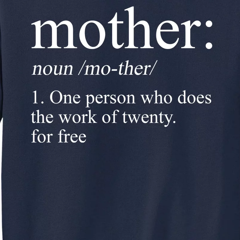 Mother Definition One Person Who Does The Work Of Twenty For Free Tall Sweatshirt