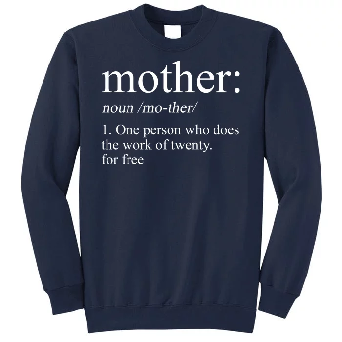 Mother Definition One Person Who Does The Work Of Twenty For Free Tall Sweatshirt