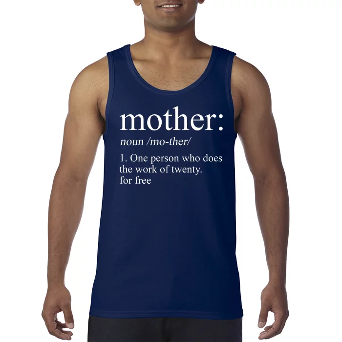 Mother Definition One Person Who Does The Work Of Twenty For Free Tank Top