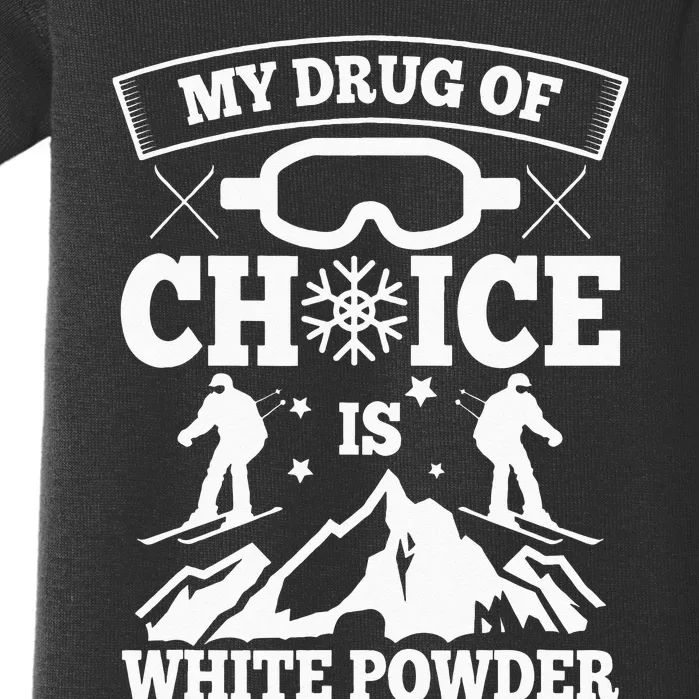 My Drug Of Choice Is White Powder Ski Lover Skiing Baby Bodysuit