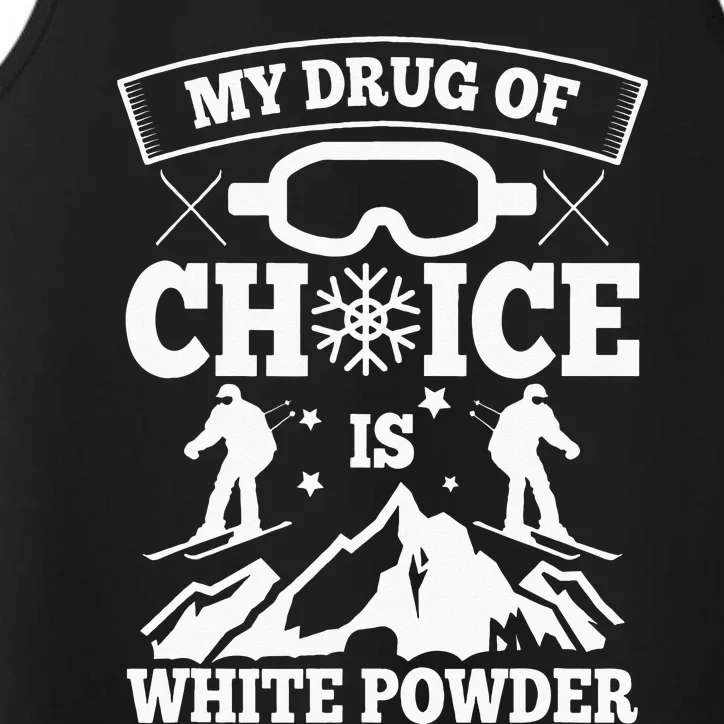 My Drug Of Choice Is White Powder Ski Lover Skiing Performance Tank