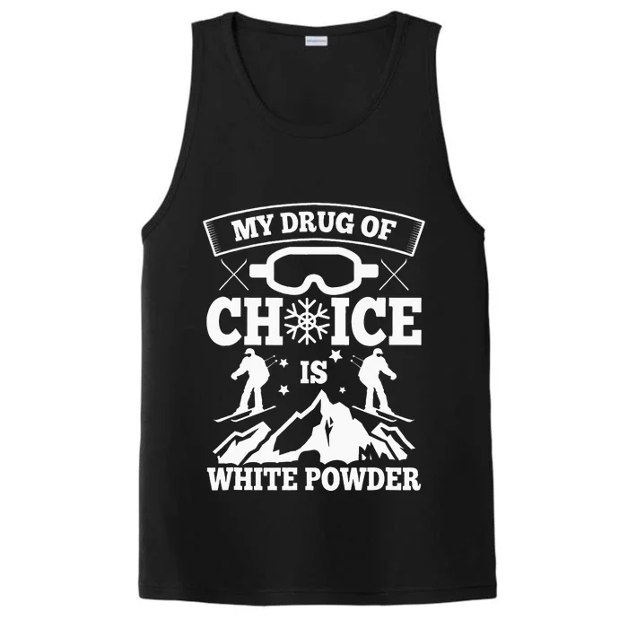 My Drug Of Choice Is White Powder Ski Lover Skiing Performance Tank