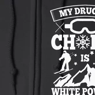 My Drug Of Choice Is White Powder Ski Lover Skiing Full Zip Hoodie