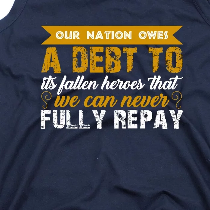 Memorial Day Our Nation Owes A Debt To It's Fallen Heroes That We Can Never Gift Tank Top