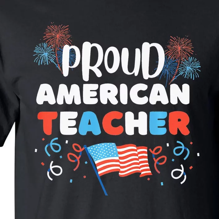 Memorial Day Or 4th Of July Quote Proud American Teacher Tall T-Shirt