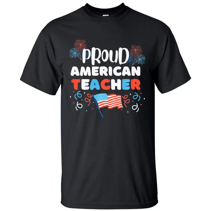 Memorial Day Or 4th Of July Quote Proud American Teacher Tall T-Shirt