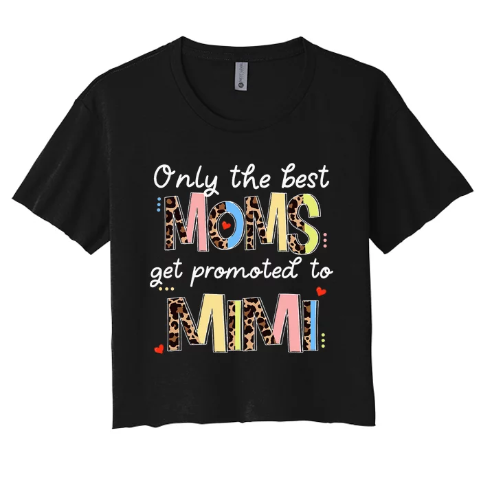 Mother's Day Only The Best Moms Get Promoted To Mimi Women's Crop Top Tee