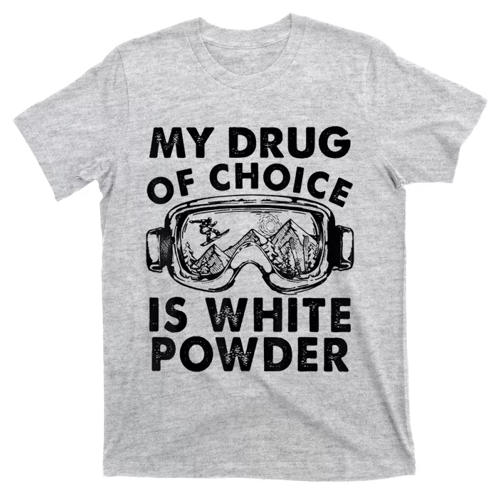 My Drug Of Choice Is White Powder Skiing T-Shirt